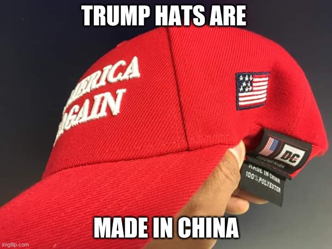 TRUMP HATS ARE MADE IN CHINA | made w/ Imgflip meme maker