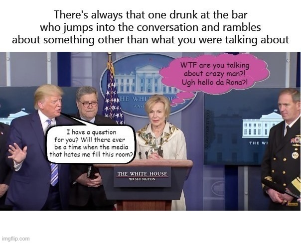 Trump COVID 19 Briefing Press Hates Me | image tagged in trump covid 19 briefing press hates me | made w/ Imgflip meme maker