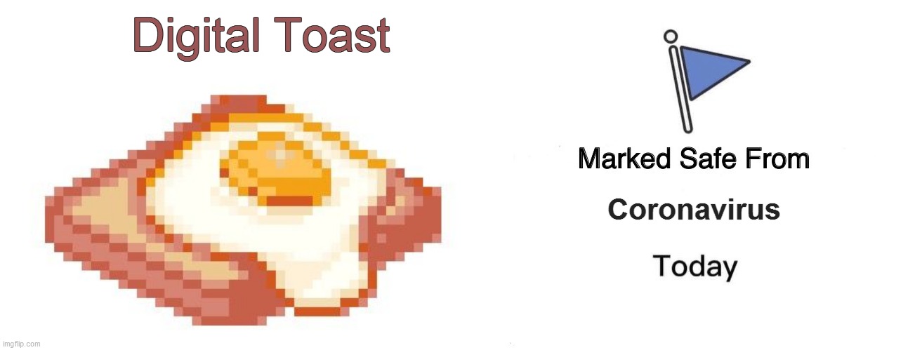 Digital Toast Coronavirus | image tagged in memes,marked safe from | made w/ Imgflip meme maker