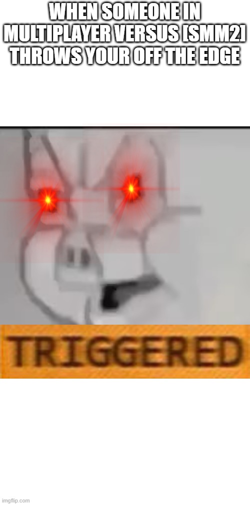 Porky Pig Triggerd | WHEN SOMEONE IN MULTIPLAYER VERSUS [SMM2] THROWS YOUR OFF THE EDGE | image tagged in porky pig triggerd | made w/ Imgflip meme maker