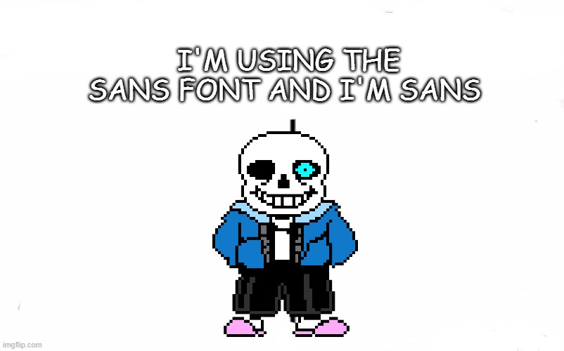 Who Would Win? Meme | I'M USING THE SANS FONT AND I'M SANS | image tagged in memes,who would win | made w/ Imgflip meme maker
