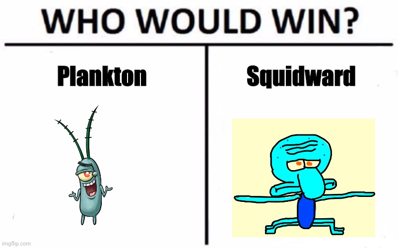 Who Would Win? | Plankton; Squidward | image tagged in memes,who would win | made w/ Imgflip meme maker
