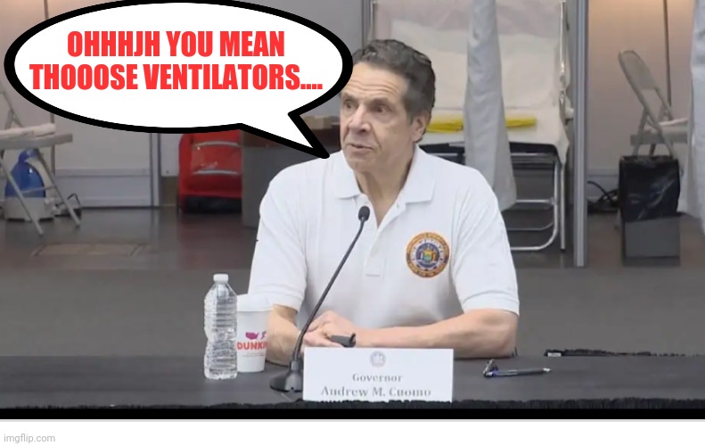 Cuomo | OHHHJH YOU MEAN THOOOSE VENTILATORS.... | image tagged in cuomo | made w/ Imgflip meme maker