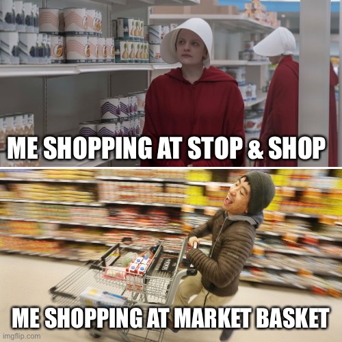 ME SHOPPING AT STOP & SHOP; ME SHOPPING AT MARKET BASKET | made w/ Imgflip meme maker