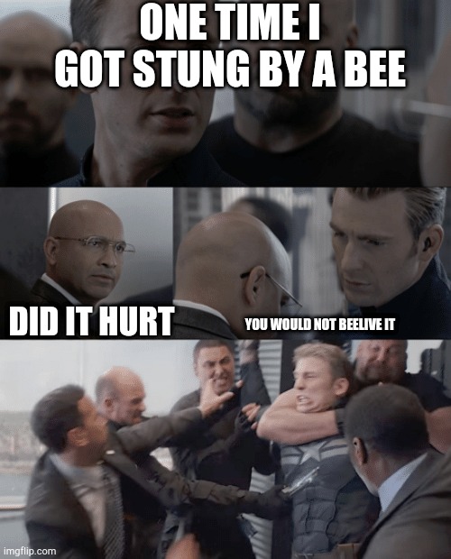 It wasn't funny | ONE TIME I GOT STUNG BY A BEE; DID IT HURT; YOU WOULD NOT BEELIVE IT | image tagged in captain america elevator,funny,lol,jokes,marvel,superheros | made w/ Imgflip meme maker