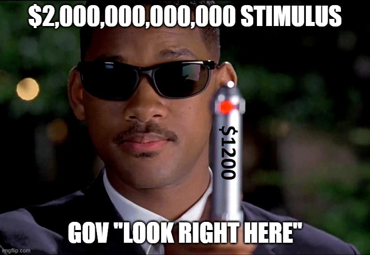 stimulus look right here | $2,000,000,000,000 STIMULUS; GOV "LOOK RIGHT HERE" | image tagged in stimulus,look right here,mib | made w/ Imgflip meme maker