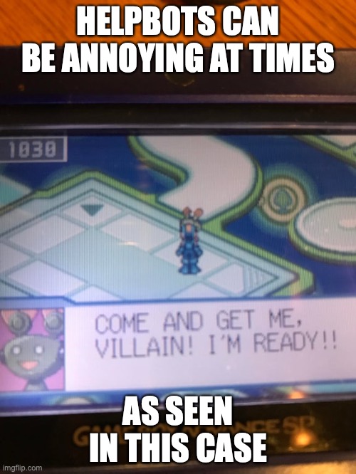 Helpbot | HELPBOTS CAN BE ANNOYING AT TIMES; AS SEEN IN THIS CASE | image tagged in megaman,megaman nt warrior,megaman battle network,memes,gaming | made w/ Imgflip meme maker