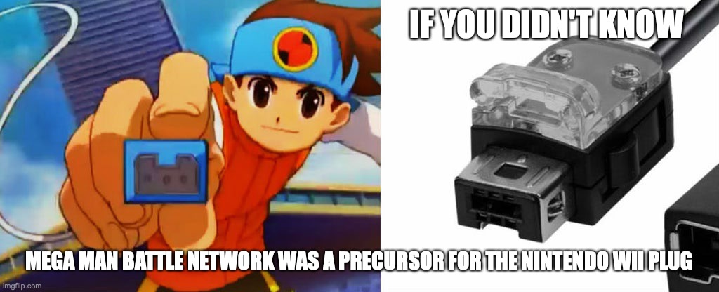 Terminal Plug | IF YOU DIDN'T KNOW; MEGA MAN BATTLE NETWORK WAS A PRECURSOR FOR THE NINTENDO WII PLUG | image tagged in megaman,megaman nt warrior,megaman battle network,memes,gaming | made w/ Imgflip meme maker