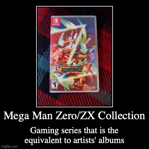 Mega Man Zero/ZX Collection | Mega Man Zero/ZX Collection | Gaming series that is the equivalent to artists' albums | image tagged in demotivationals,megaman,megaman zero,megaman zx,gaming | made w/ Imgflip demotivational maker