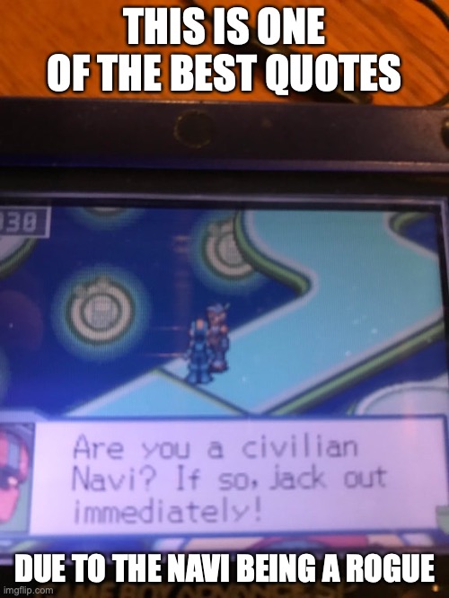Best Battle Network Quote | THIS IS ONE OF THE BEST QUOTES; DUE TO THE NAVI BEING A ROGUE | image tagged in megaman,megaman nt warrior,megaman battle network,memes,gaming | made w/ Imgflip meme maker