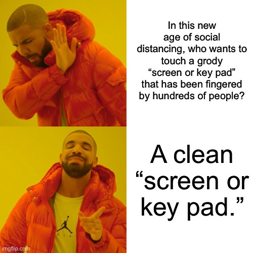 Drake Hotline Bling | In this new age of social distancing, who wants to touch a grody “screen or key pad” that has been fingered by hundreds of people? A clean “screen or key pad.” | image tagged in memes,drake hotline bling | made w/ Imgflip meme maker