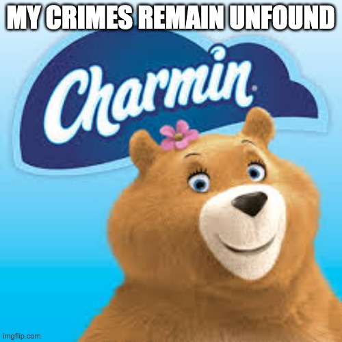 Charmin doesn’t give a Shit! | MY CRIMES REMAIN UNFOUND | image tagged in charmin doesnt give a shit | made w/ Imgflip meme maker
