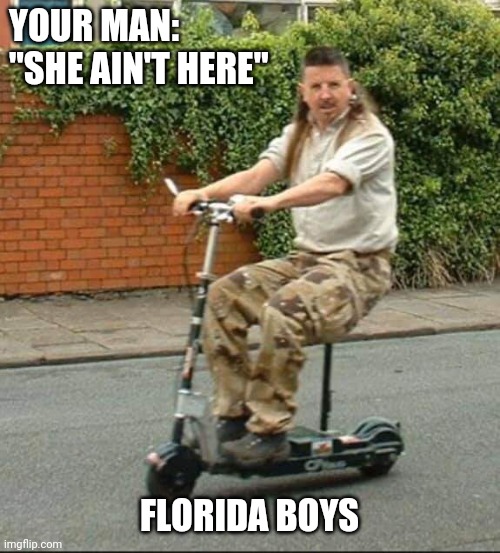Friday Boys | YOUR MAN: "SHE AIN'T HERE"; FLORIDA BOYS | image tagged in friday boys | made w/ Imgflip meme maker