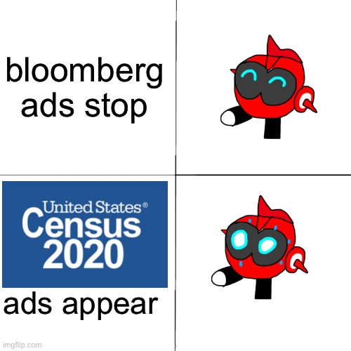 they’re even worse- | bloomberg ads stop; ads appear | image tagged in general red happy to despair | made w/ Imgflip meme maker