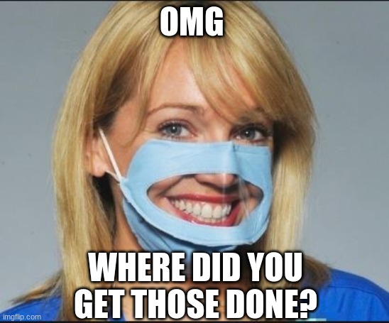 Sugical Mask | OMG WHERE DID YOU GET THOSE DONE? | image tagged in sugical mask | made w/ Imgflip meme maker