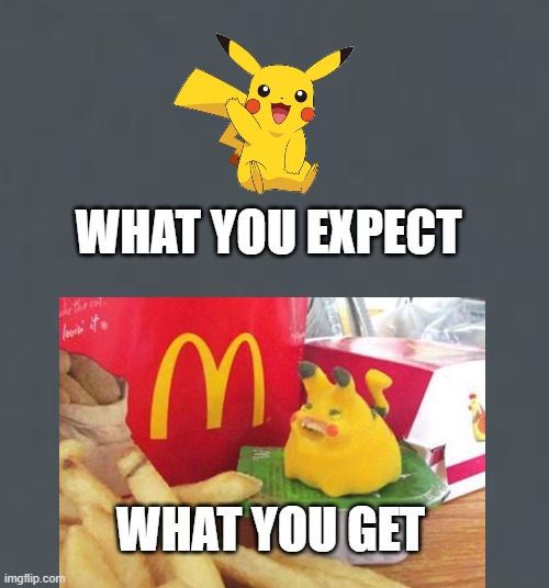 WHAT YOU EXPECT; WHAT YOU GET | image tagged in pikachu,memes,mcdonalds,what you get,off brand | made w/ Imgflip meme maker