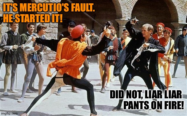IT'S MERCUTIO'S FAULT.  
HE STARTED IT! DID NOT, LIAR LIAR 
PANTS ON FIRE! | made w/ Imgflip meme maker
