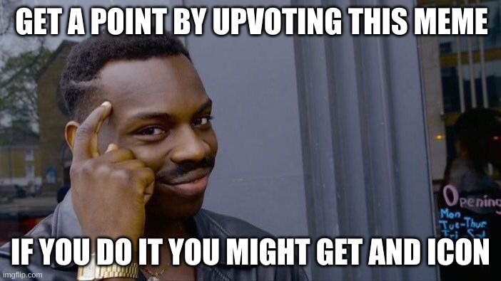Roll Safe Think About It | GET A POINT BY UPVOTING THIS MEME; IF YOU DO IT YOU MIGHT GET AND ICON | image tagged in memes,roll safe think about it | made w/ Imgflip meme maker