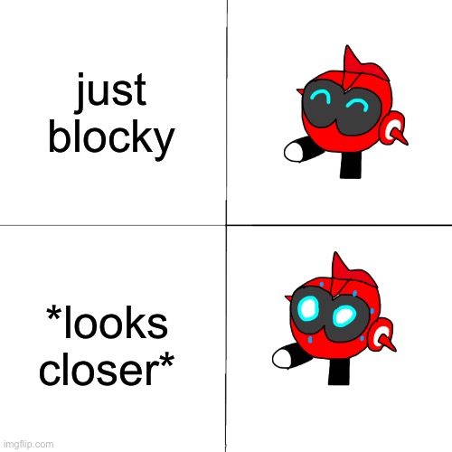 just blocky *looks closer* | image tagged in general red happy to despair | made w/ Imgflip meme maker