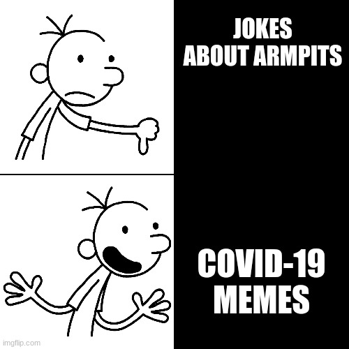 wimpy kid drake |  JOKES ABOUT ARMPITS; COVID-19 MEMES | image tagged in wimpy kid drake | made w/ Imgflip meme maker