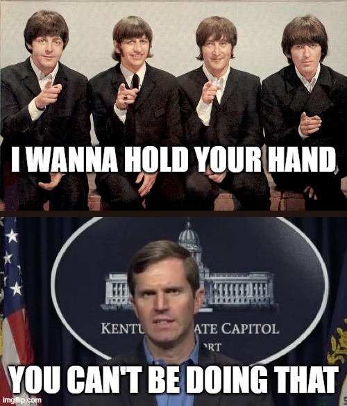 Andy vs the Beatles | I WANNA HOLD YOUR HAND; YOU CAN'T BE DOING THAT | image tagged in coronavirus | made w/ Imgflip meme maker