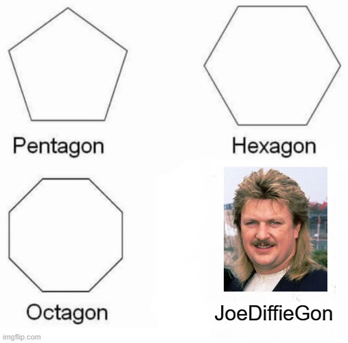RIP Joe Diffie | JoeDiffieGon | image tagged in memes,pentagon hexagon octagon | made w/ Imgflip meme maker