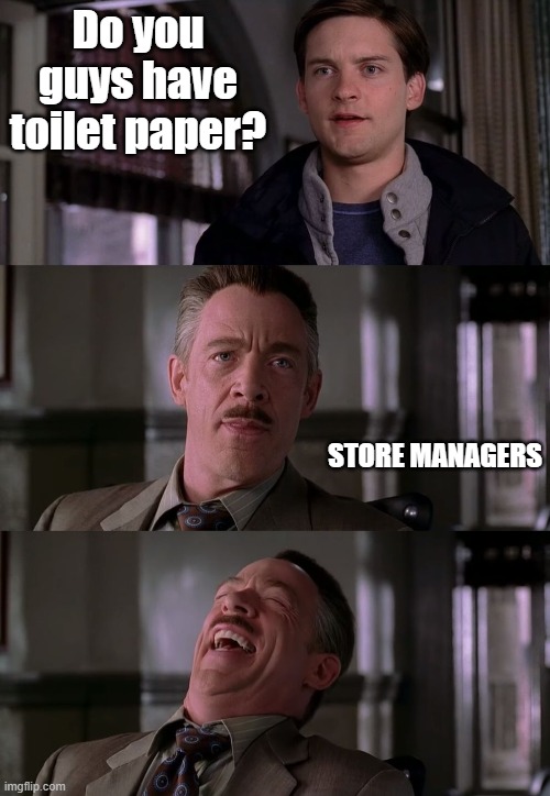 Store Managers Be Like | Do you guys have toilet paper? STORE MANAGERS | image tagged in coronavirus,covid-19,toilet paper | made w/ Imgflip meme maker