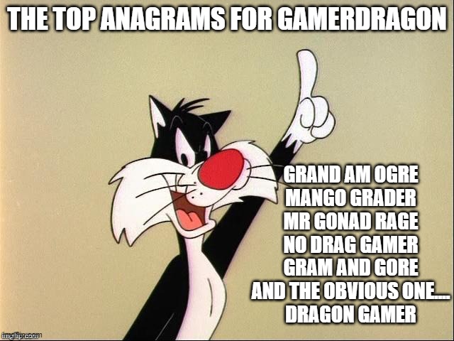 Touche’ | THE TOP ANAGRAMS FOR GAMERDRAGON GRAND AM OGRE
MANGO GRADER
MR GONAD RAGE
NO DRAG GAMER
GRAM AND GORE
AND THE OBVIOUS ONE....
DRAGON GAMER | image tagged in touche | made w/ Imgflip meme maker
