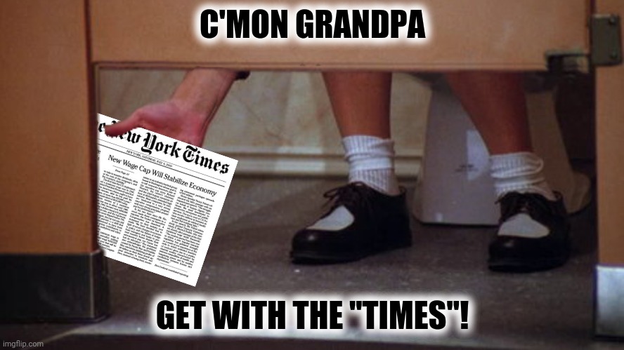 C'MON GRANDPA GET WITH THE "TIMES"! | made w/ Imgflip meme maker