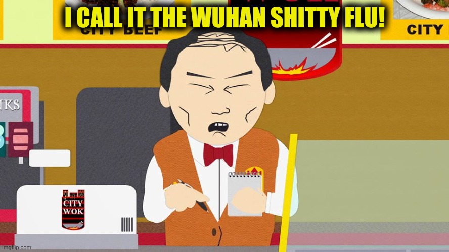 I CALL IT THE WUHAN SHITTY FLU! | made w/ Imgflip meme maker