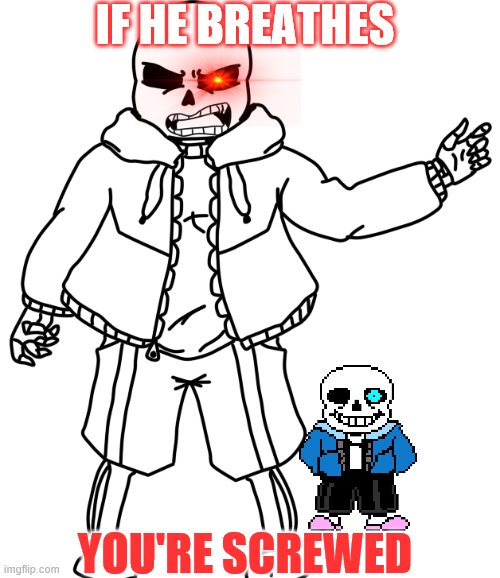 sans battle irl | IF HE BREATHES; YOU'RE SCREWED | image tagged in sans battle irl | made w/ Imgflip meme maker