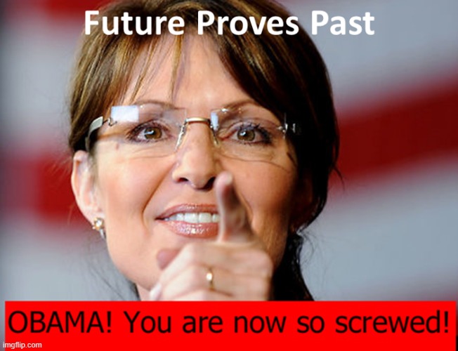 Future Proves Past | image tagged in sarah palin,obama,q | made w/ Imgflip meme maker
