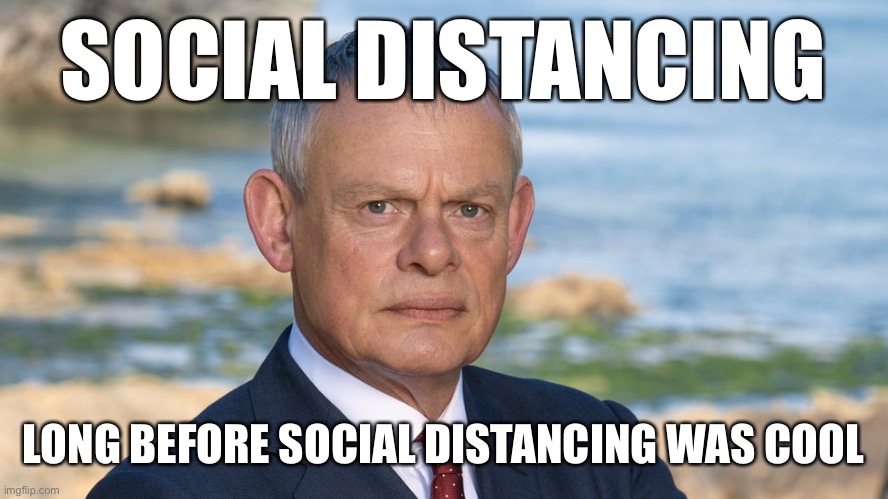SOCIAL DISTANCING; LONG BEFORE SOCIAL DISTANCING WAS COOL | image tagged in doc martin,social distancing,coronavirus | made w/ Imgflip meme maker
