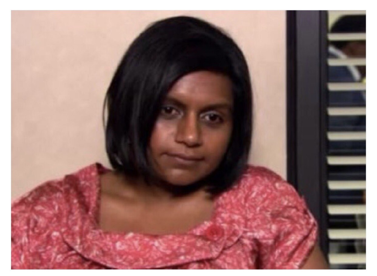 High Quality Kelly Kapoor gonna look amazing Blank Meme Template