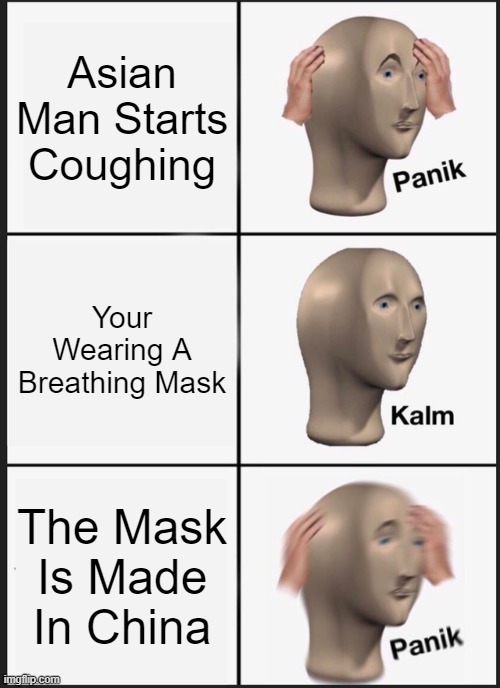 Panik Kalm Panik Meme | Asian Man Starts Coughing; Your Wearing A Breathing Mask; The Mask Is Made In China | image tagged in memes,panik kalm panik | made w/ Imgflip meme maker