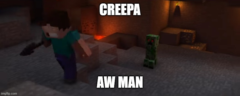 creeper aw man | CREEPA AW MAN | image tagged in creeper aw man | made w/ Imgflip meme maker