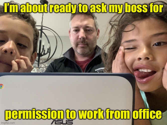Social distancing extended | I’m about ready to ask my boss for; permission to work from office | image tagged in working from home,wfh,covid-19,coronavirus | made w/ Imgflip meme maker