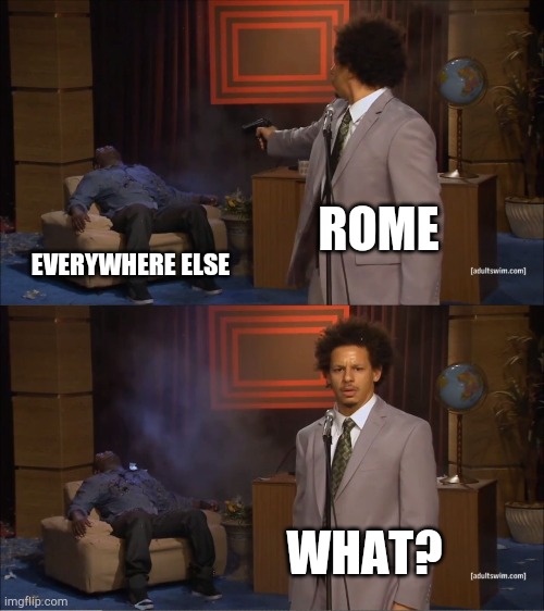 Who Killed Hannibal | ROME; EVERYWHERE ELSE; WHAT? | image tagged in memes,who killed hannibal | made w/ Imgflip meme maker