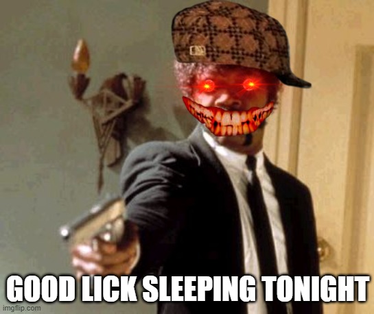 Say That Again I Dare You Meme | GOOD LICK SLEEPING TONIGHT | image tagged in memes,say that again i dare you | made w/ Imgflip meme maker