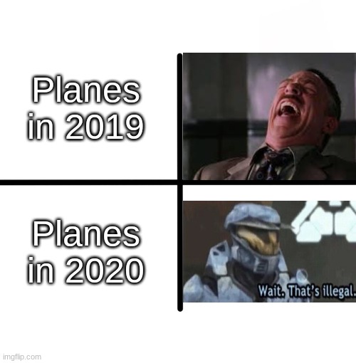 Blank Starter Pack Meme | Planes in 2019; Planes in 2020 | image tagged in memes,blank starter pack | made w/ Imgflip meme maker