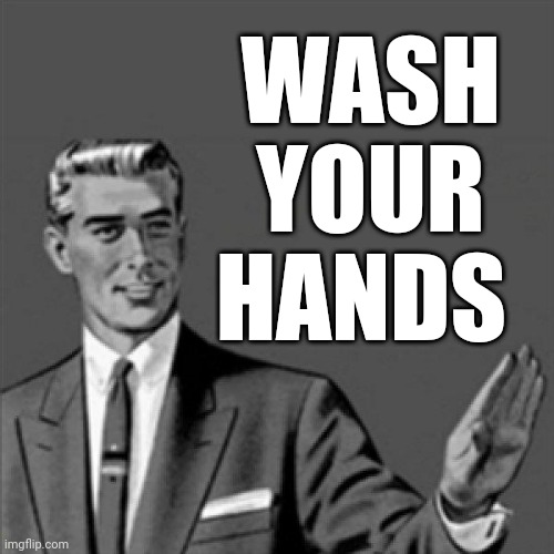 Wash your hands | WASH
YOUR
HANDS | image tagged in correction guy,memes,wash your hands | made w/ Imgflip meme maker