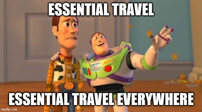 TOYSTORY EVERYWHERE |  ESSENTIAL TRAVEL; ESSENTIAL TRAVEL EVERYWHERE | image tagged in toystory everywhere,AdviceAnimals | made w/ Imgflip meme maker