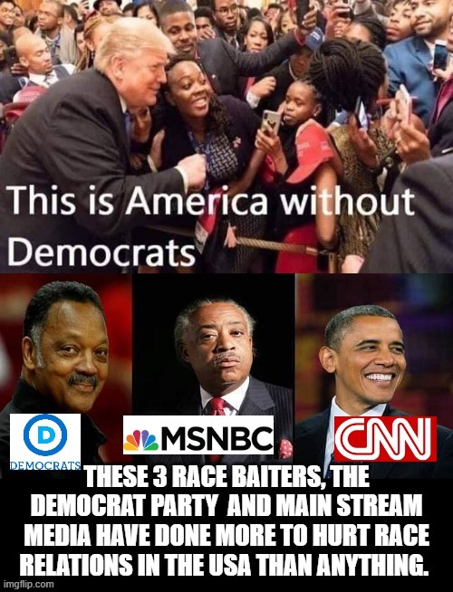 America Without Democrats! | image tagged in obama,al sharpton,jesse jackson,democratic party,cnn fake news,msnbc | made w/ Imgflip meme maker