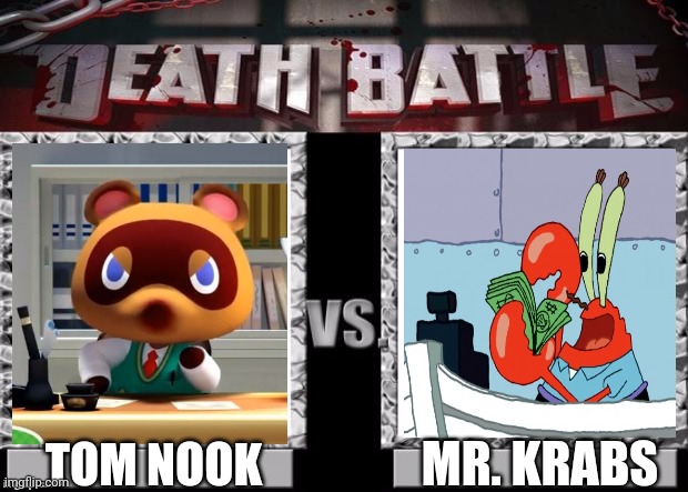 Now I'm Wondering If Isabelle Will Be The Referee In The Battle Between These Greedy Competitors | MR. KRABS; TOM NOOK | image tagged in death battle template | made w/ Imgflip meme maker