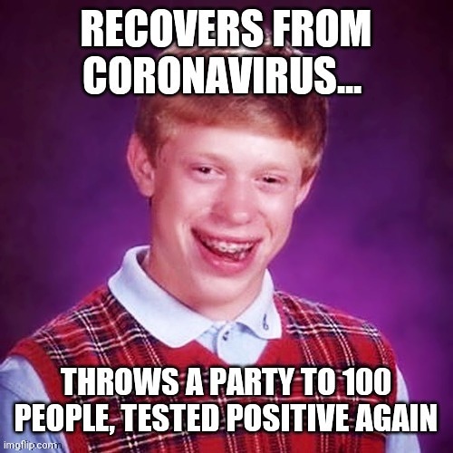 Badluck Brian coronavirus | image tagged in bad luck brian,coronavirus,party,jokes,cure,covid-19 | made w/ Imgflip meme maker