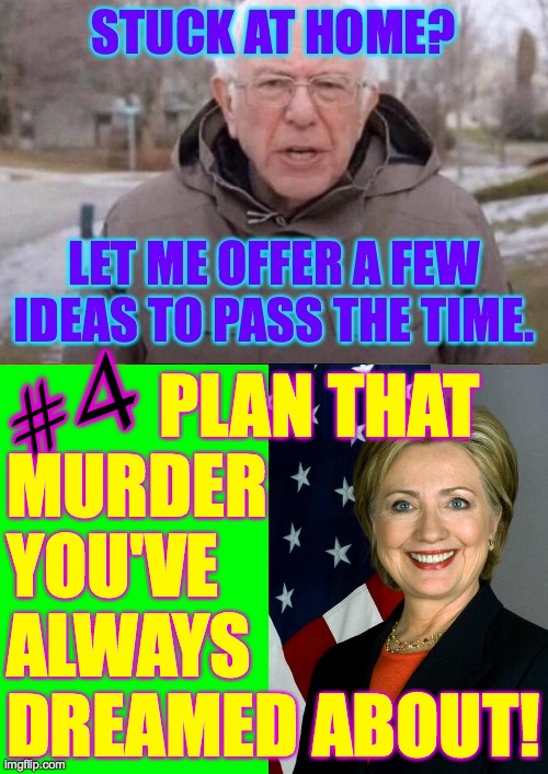 Again, apologies to Bill  ( : | #4; PLAN THAT
MURDER
YOU'VE
ALWAYS
DREAMED ABOUT! | image tagged in memes,murder she wrote,killary | made w/ Imgflip meme maker