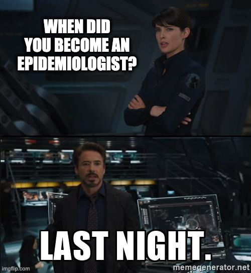 Last night tony stark | WHEN DID YOU BECOME AN EPIDEMIOLOGIST? | image tagged in last night tony stark | made w/ Imgflip meme maker