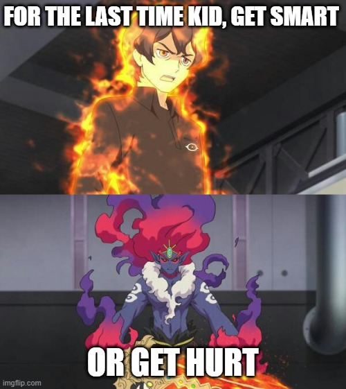 FOR THE LAST TIME KID, GET SMART OR GET HURT | image tagged in douketsu has found your sin unforgivable,yo-kai watch,anime,demon,really evil college teacher | made w/ Imgflip meme maker