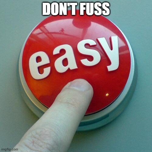 The Easy Button  | DON'T FUSS | image tagged in the easy button | made w/ Imgflip meme maker