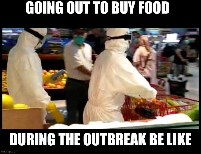 When you wanted to buy food but you’re also afraid of COVID-19. | GOING OUT TO BUY FOOD; DURING THE OUTBREAK BE LIKE | image tagged in coronavirus,covid-19,covid19,original meme,hazmat,funny | made w/ Imgflip meme maker